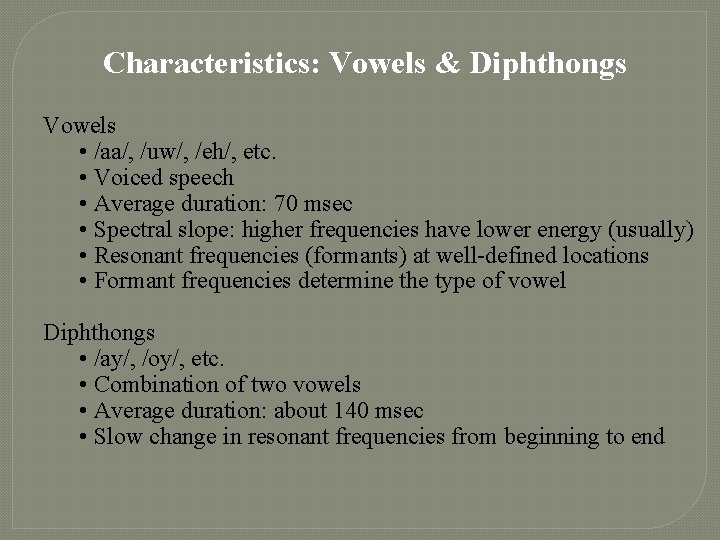 Characteristics: Vowels & Diphthongs Vowels • /aa/, /uw/, /eh/, etc. • Voiced speech •