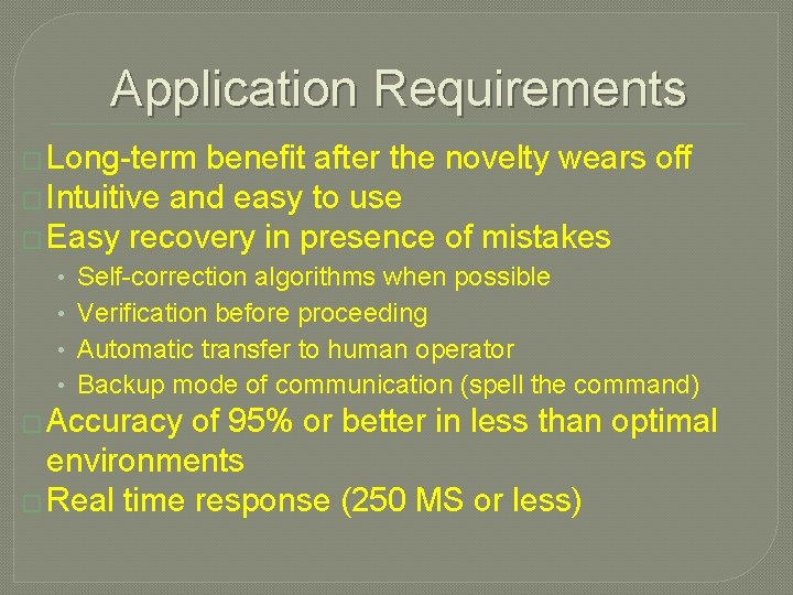 Application Requirements � Long-term benefit after the novelty wears off � Intuitive and easy