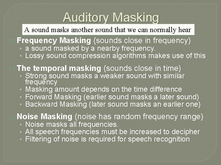 Auditory Masking A sound masks another sound that we can normally hear � Frequency