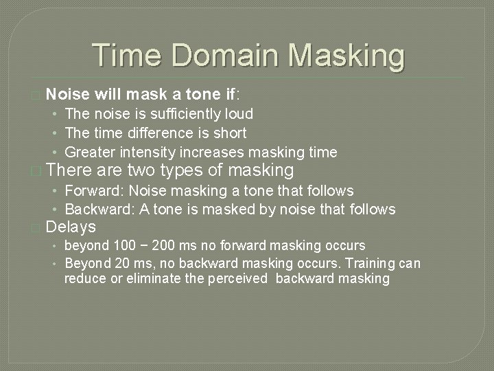 Time Domain Masking � Noise will mask a tone if: • The noise is