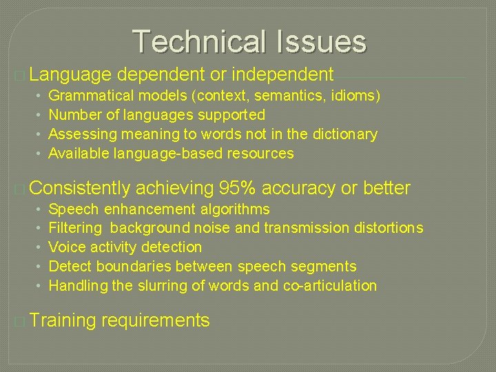 Technical Issues � Language dependent or independent • Grammatical models (context, semantics, idioms) •