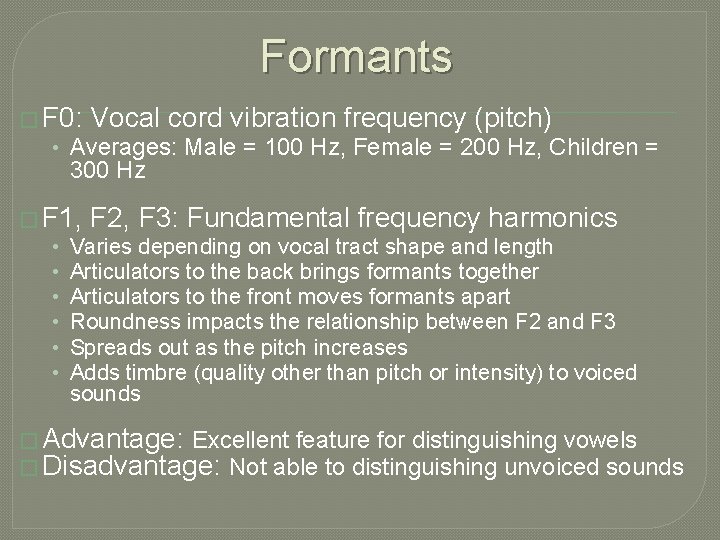 Formants � F 0: Vocal cord vibration frequency (pitch) • Averages: Male = 100