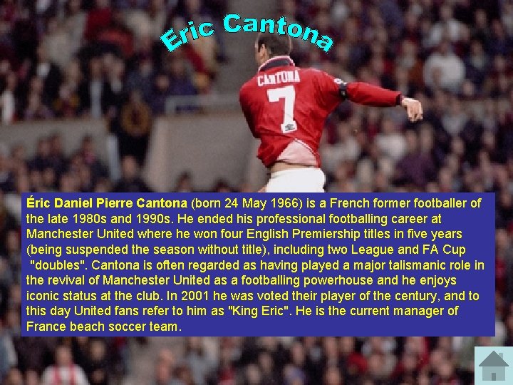 Éric Daniel Pierre Cantona (born 24 May 1966) is a French former footballer of