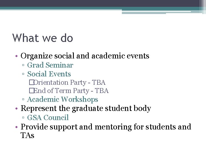 What we do • Organize social and academic events ▫ Grad Seminar ▫ Social