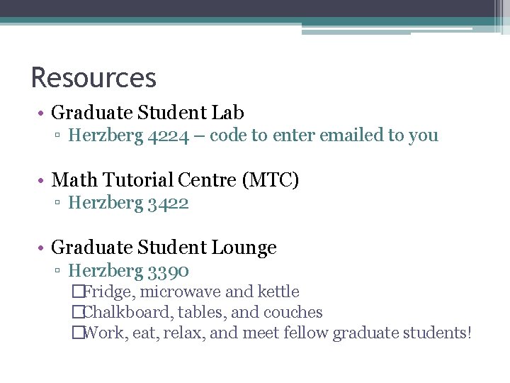 Resources • Graduate Student Lab ▫ Herzberg 4224 – code to enter emailed to