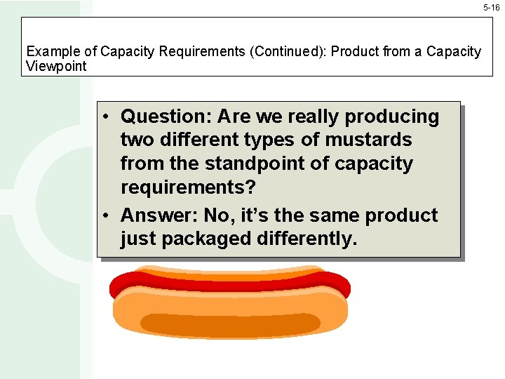 5 -16 Example of Capacity Requirements (Continued): Product from a Capacity Viewpoint • Question: