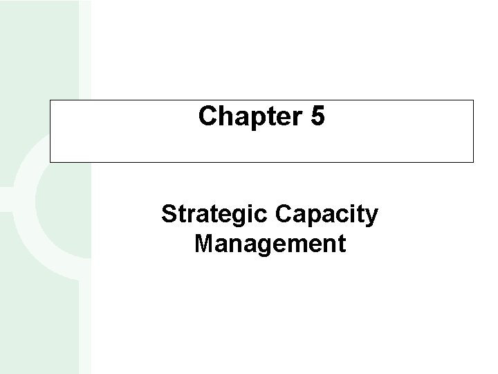 Chapter 5 Strategic Capacity Management 