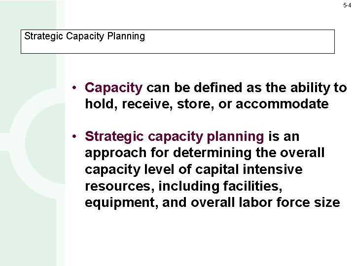 5 -4 Strategic Capacity Planning • Capacity can be defined as the ability to