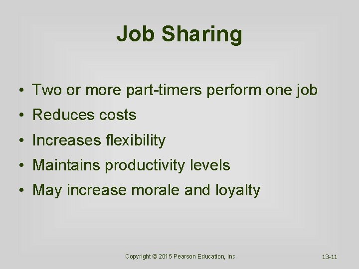 Job Sharing • Two or more part-timers perform one job • Reduces costs •