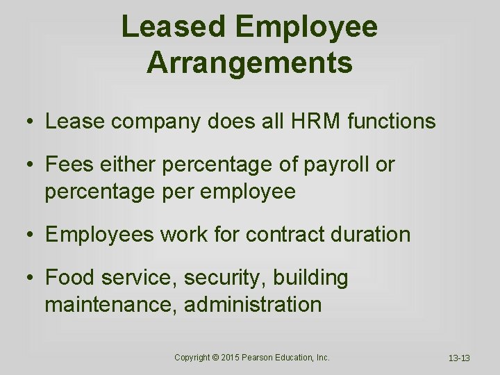 Leased Employee Arrangements • Lease company does all HRM functions • Fees either percentage