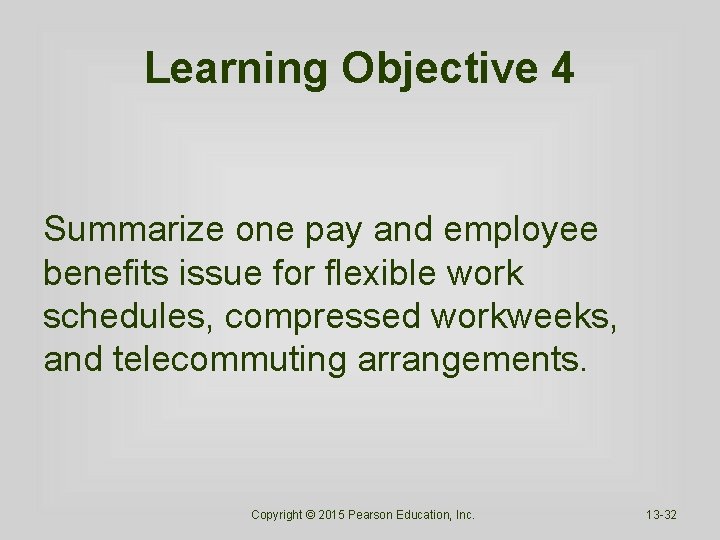 Learning Objective 4 Summarize one pay and employee benefits issue for flexible work schedules,