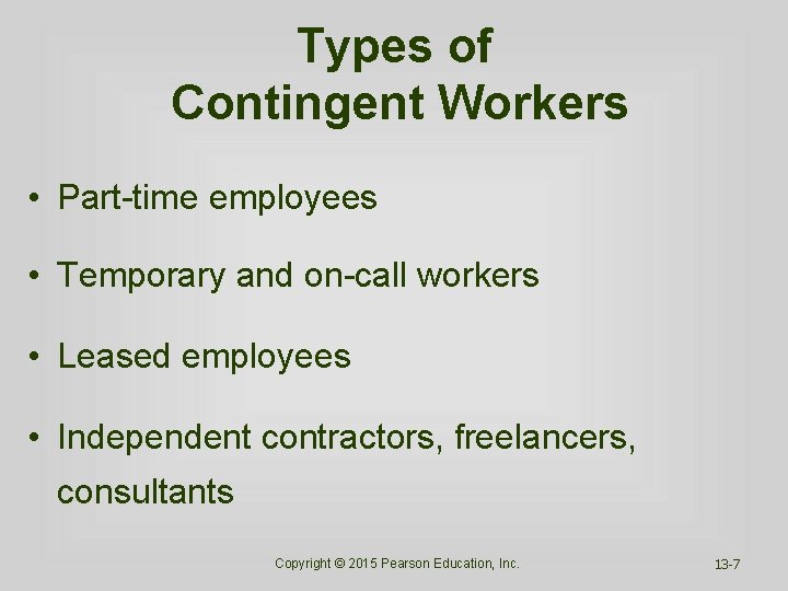 Types of Contingent Workers • Part-time employees • Temporary and on-call workers • Leased