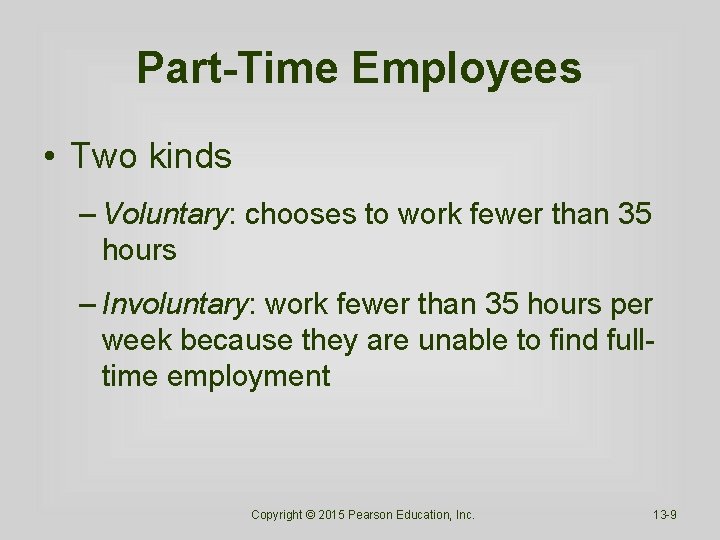 Part-Time Employees • Two kinds – Voluntary: chooses to work fewer than 35 hours