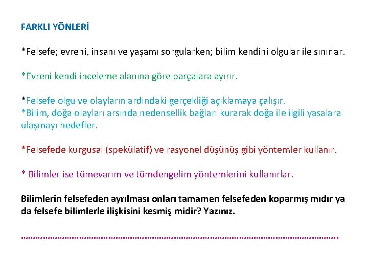 FARKLI YÖNLERİ *Felsefe; evreni, insanı ve yaşamı sorgularken; bilim kendini olgular ile sınırlar. *Evreni