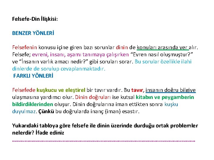 Felsefe-Din İlişkisi: BENZER YÖNLERİ Felsefenin konusu içine giren bazı sorunlar dinin de konuları arasında