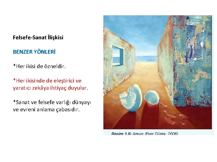 Felsefe-Sanat İlişkisi BENZER YÖNLERİ *Her ikisi de özneldir. *Her ikisinde de eleştirici ve yaratıcı