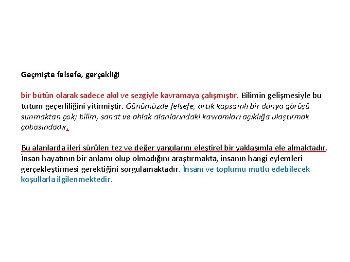 Geçmişte felsefe, gerçekliği bir bütün olarak sadece akıl ve sezgiyle kavramaya çalışmıştır. Bilimin gelişmesiyle