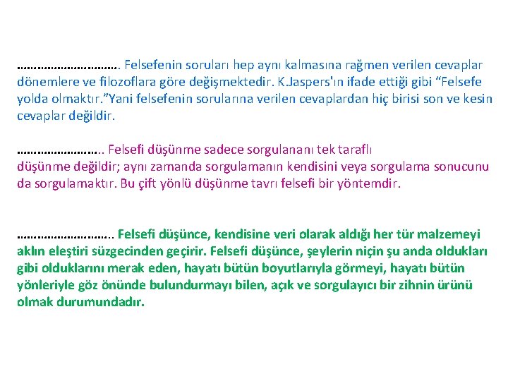 ……………. Felsefenin soruları hep aynı kalmasına rağmen verilen cevaplar dönemlere ve filozoflara göre değişmektedir.