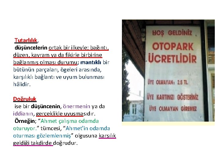 Tutarlılık, düşüncelerin ortak bir ilkeyle; bağıntı, düzen, kavram ya da fikirle birbirine bağlanmış olması