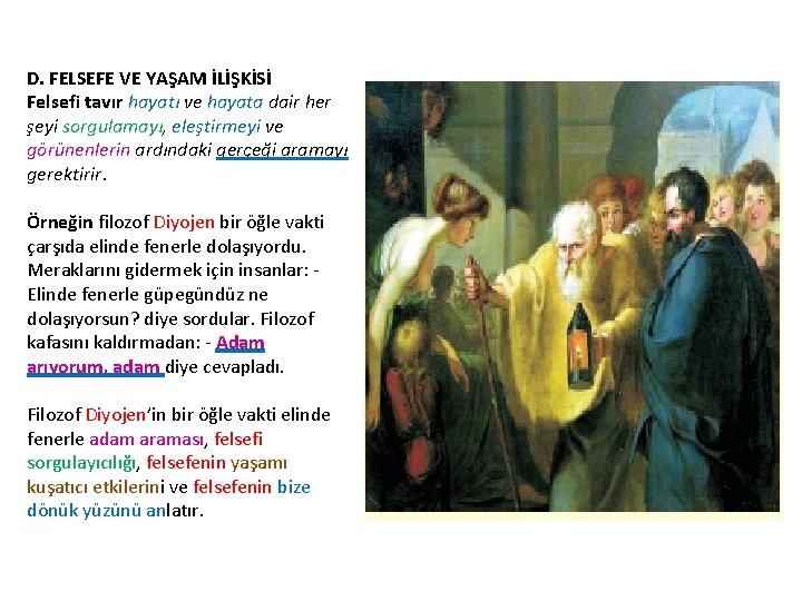 D. FELSEFE VE YAŞAM İLİŞKİSİ Felsefi tavır hayatı ve hayata dair her şeyi sorgulamayı,