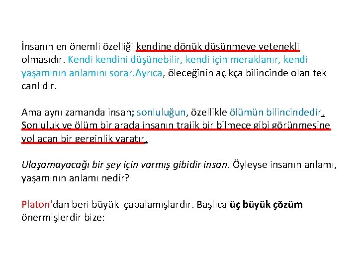 İnsanın en önemli özelliği kendine dönük düşünmeye yetenekli olmasıdır. Kendi kendini düşünebilir, kendi için