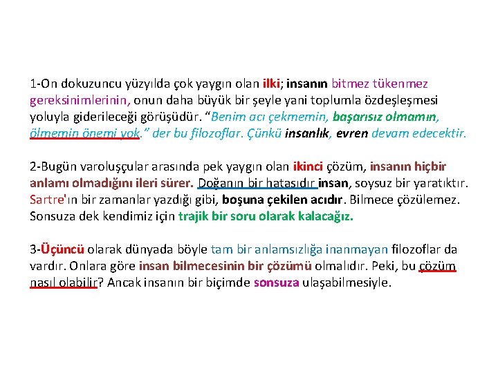 1 -On dokuzuncu yüzyılda çok yaygın olan ilki; insanın bitmez tükenmez gereksinimlerinin, onun daha