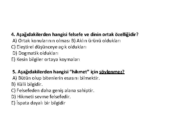 4. Aşağıdakilerden hangisi felsefe ve dinin ortak özelliğidir? A) Ortak konularının olması B) Aklın