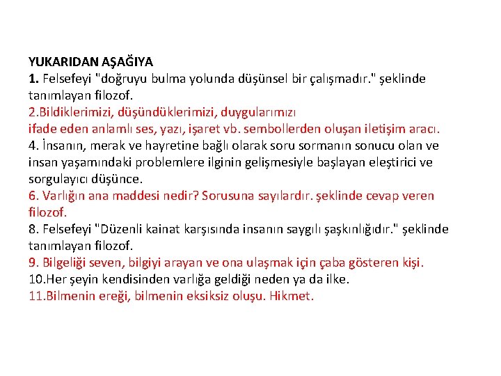 YUKARIDAN AŞAĞIYA 1. Felsefeyi "doğruyu bulma yolunda düşünsel bir çalışmadır. " şeklinde tanımlayan filozof.