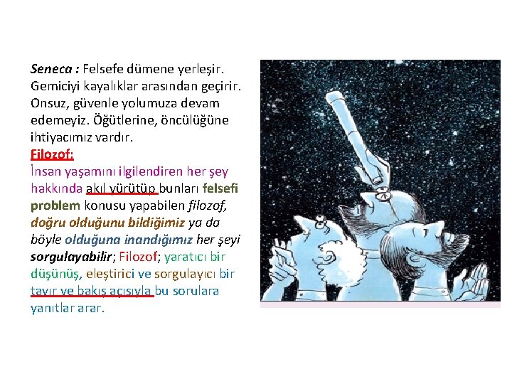 Seneca : Felsefe dümene yerleşir. Gemiciyi kayalıklar arasından geçirir. Onsuz, güvenle yolumuza devam edemeyiz.