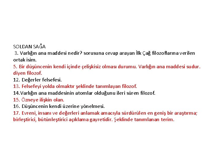 SOLDAN SAĞA 3. Varlığın ana maddesi nedir? sorusuna cevap arayan İlk Çağ filozoflarına verilen