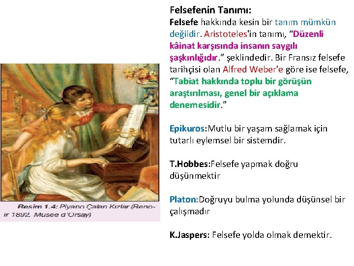 Felsefenin Tanımı: Felsefe hakkında kesin bir tanım mümkün değildir. Aristoteles'in tanımı, “Düzenli kâinat karşısında
