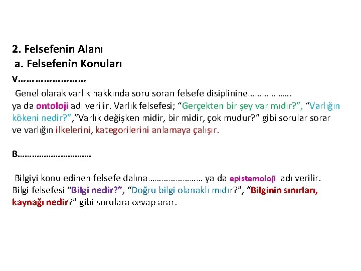 2. Felsefenin Alanı a. Felsefenin Konuları v………… Genel olarak varlık hakkında soru soran felsefe