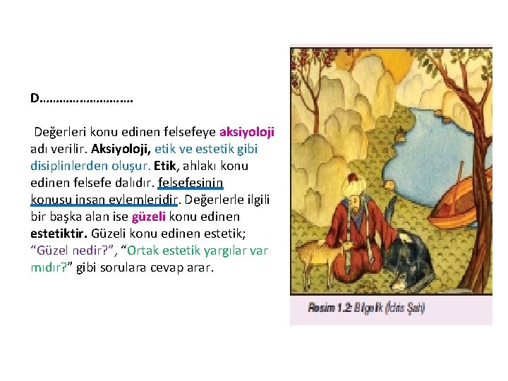 D……………. Değerleri konu edinen felsefeye aksiyoloji adı verilir. Aksiyoloji, etik ve estetik gibi disiplinlerden