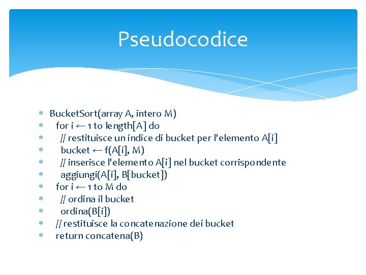 Pseudocodice Bucket. Sort(array A, intero M) for i ← 1 to length[A] do //