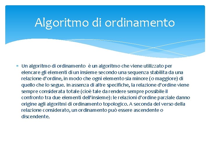 Algoritmo di ordinamento Un algoritmo di ordinamento è un algoritmo che viene utilizzato per