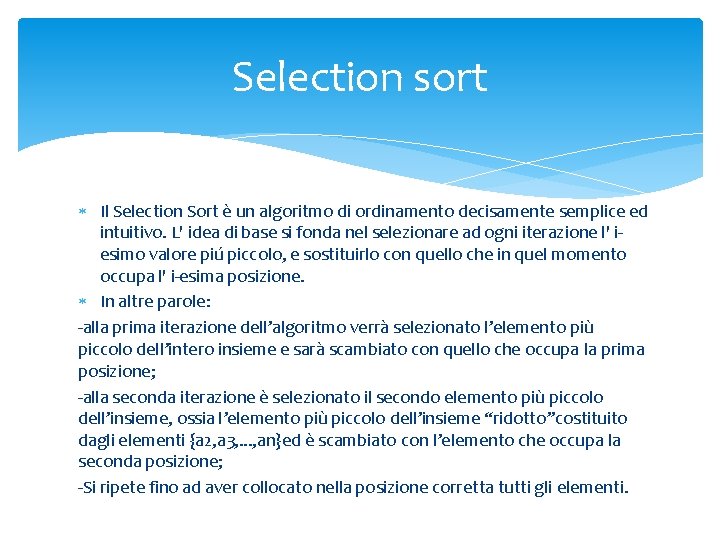 Selection sort Il Selection Sort è un algoritmo di ordinamento decisamente semplice ed intuitivo.