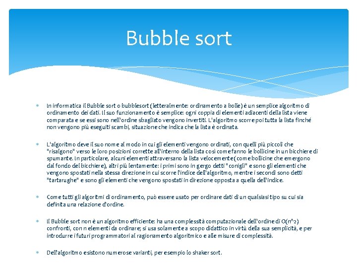 Bubble sort In informatica il Bubble sort o bubblesort (letteralmente: ordinamento a bolle) è