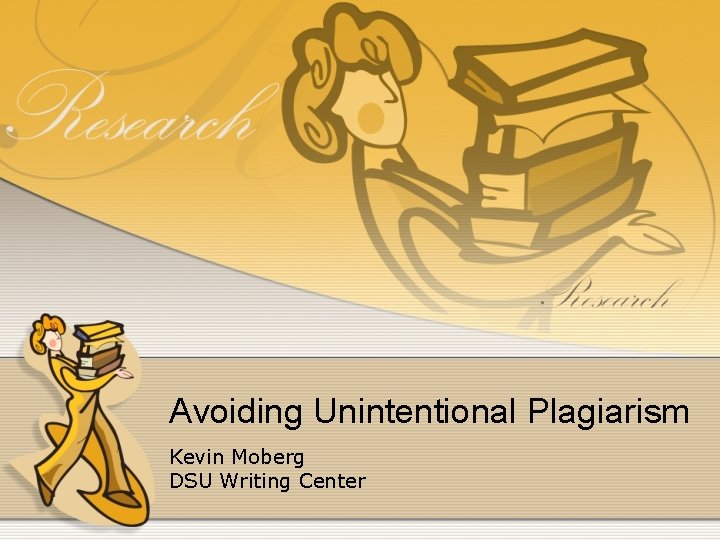 Avoiding Unintentional Plagiarism Kevin Moberg DSU Writing Center 