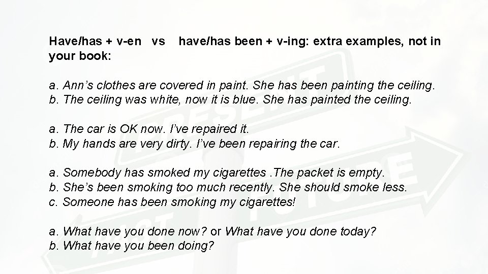 Have/has + v-en vs your book: have/has been + v-ing: extra examples, not in Have/has + v-en vs your book: have/has been + v-ing: extra examples, not in