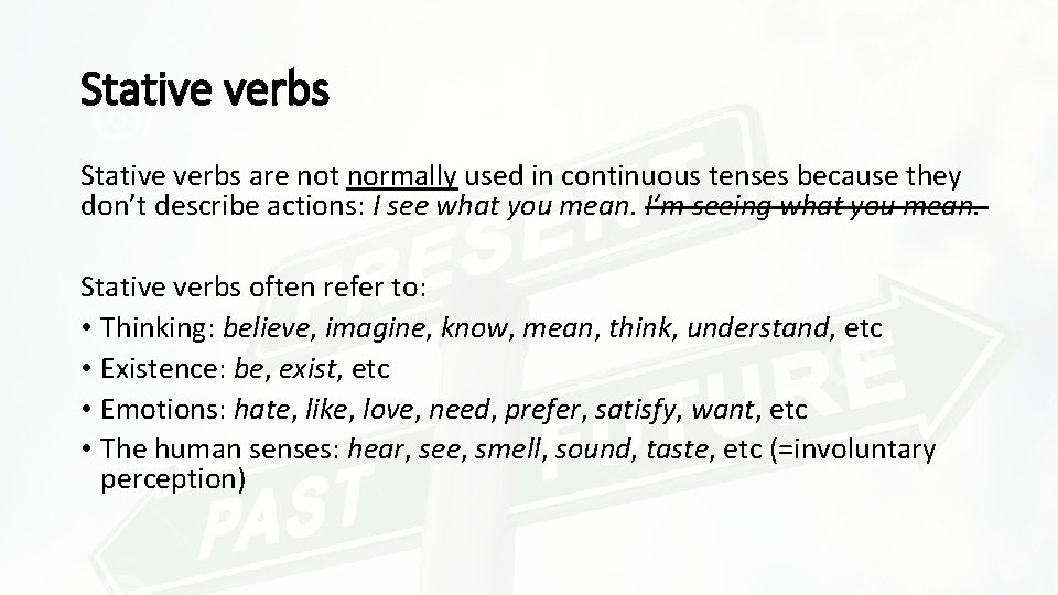 Stative verbs are not normally used in continuous tenses because they don’t describe actions: Stative verbs are not normally used in continuous tenses because they don’t describe actions:
