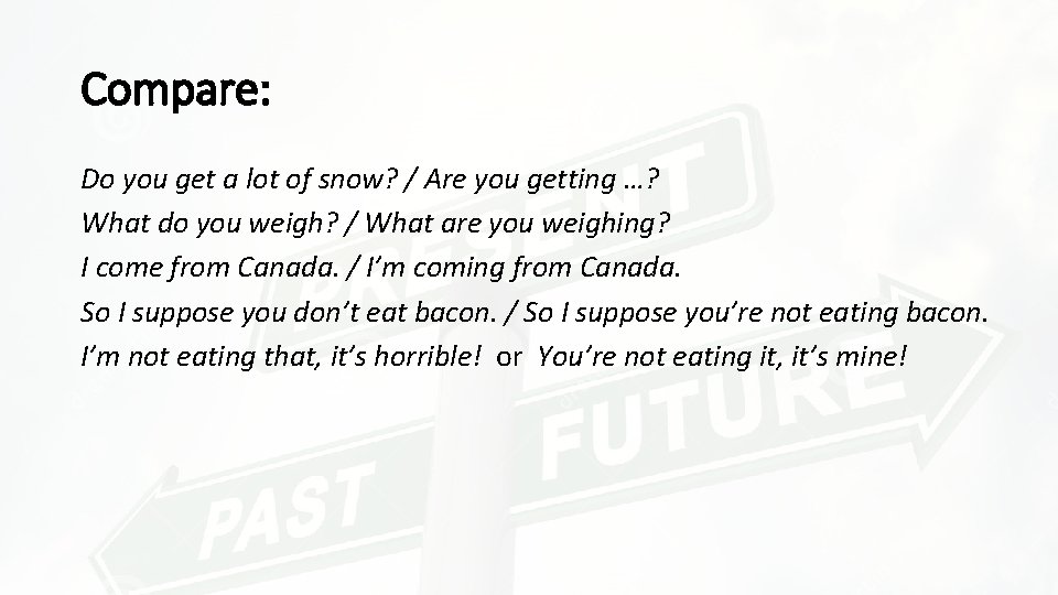Compare: Do you get a lot of snow? / Are you getting …? What Compare: Do you get a lot of snow? / Are you getting …? What