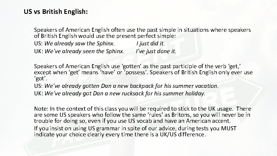 US vs British English: Speakers of American English often use the past simple in US vs British English: Speakers of American English often use the past simple in