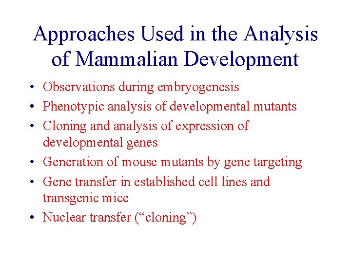 Approaches Used in the Analysis of Mammalian Development • Observations during embryogenesis • Phenotypic Approaches Used in the Analysis of Mammalian Development • Observations during embryogenesis • Phenotypic