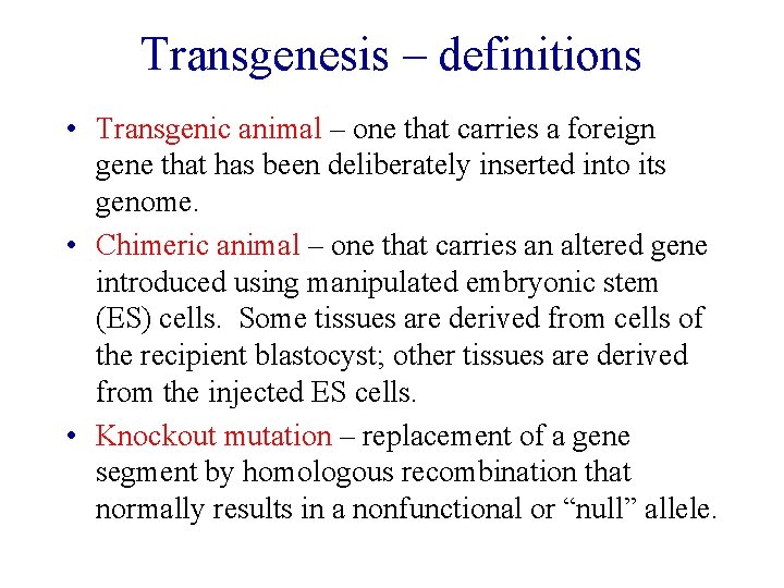 Transgenesis – definitions • Transgenic animal – one that carries a foreign gene that Transgenesis – definitions • Transgenic animal – one that carries a foreign gene that
