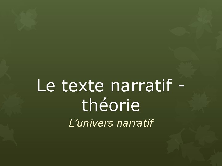 Le texte narratif théorie L’univers narratif 
