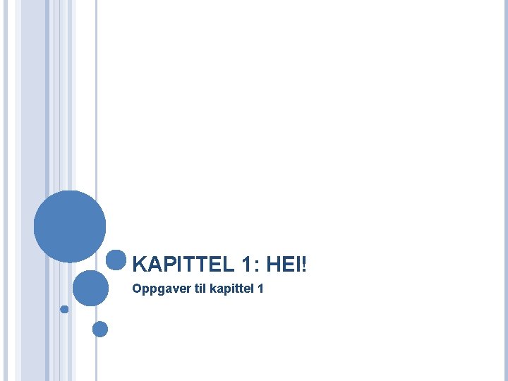 KAPITTEL 1: HEI! Oppgaver til kapittel 1 