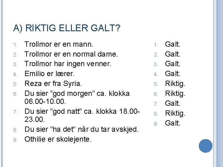 A) RIKTIG ELLER GALT? 1. 2. 3. 4. 5. 6. 7. 8. 9. Trollmor