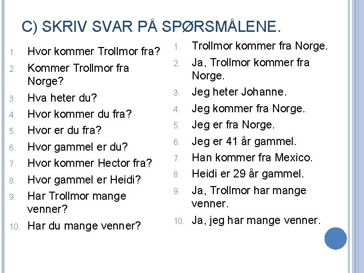 C) SKRIV SVAR PÅ SPØRSMÅLENE. 1. 2. 3. 4. 5. 6. 7. 8. 9.