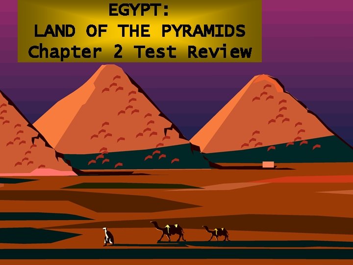 EGYPT: LAND OF THE PYRAMIDS Chapter 2 Test Review 