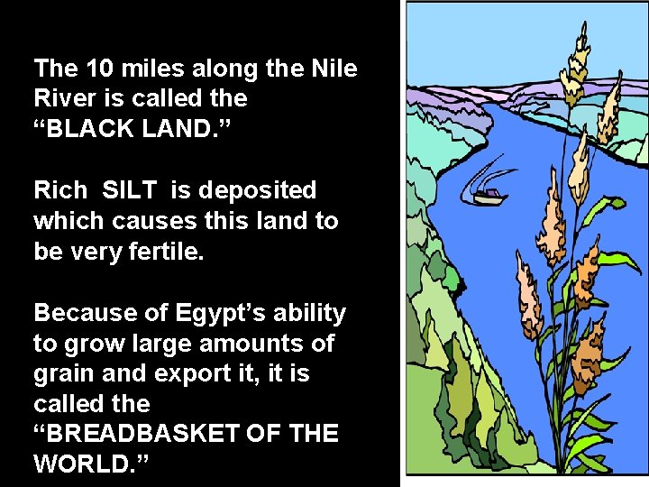 The 10 miles along the Nile River is called the “BLACK LAND. ” Rich